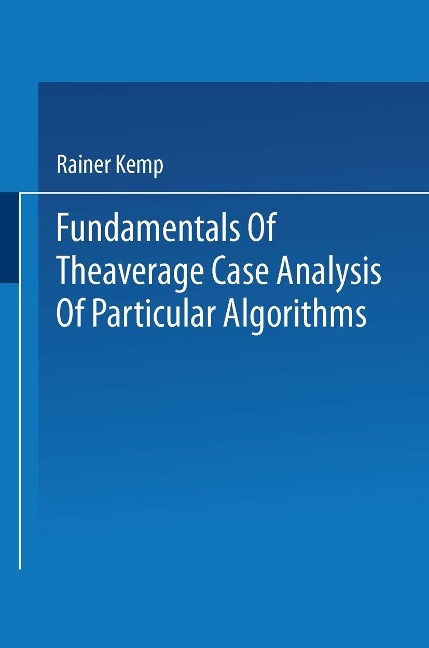 Fundamentals of the Average Case Analysis of Particular Algorithms - Rainer Kemp