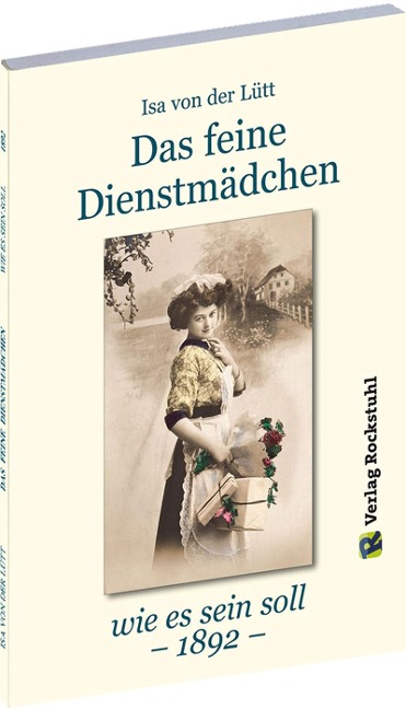 Das feine Dienstmädchen wie es sein soll. 1892 - Isa von der Lütt