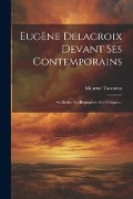 Eugène Delacroix Devant Ses Contemporains: Ses Écrits, Ses Biographes, Ses Critiques... - Maurice Tourneux