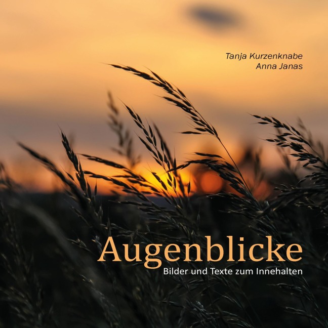Augenblicke - Anna Janas, Tanja Kurzenknabe