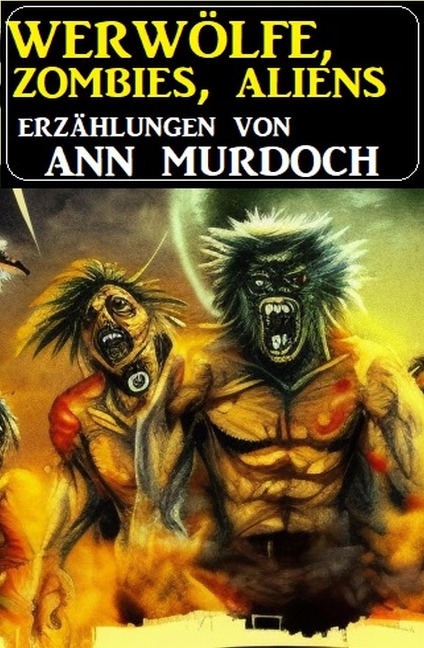 Werwölfe, Zombies, Aliens - Ann Murdoch