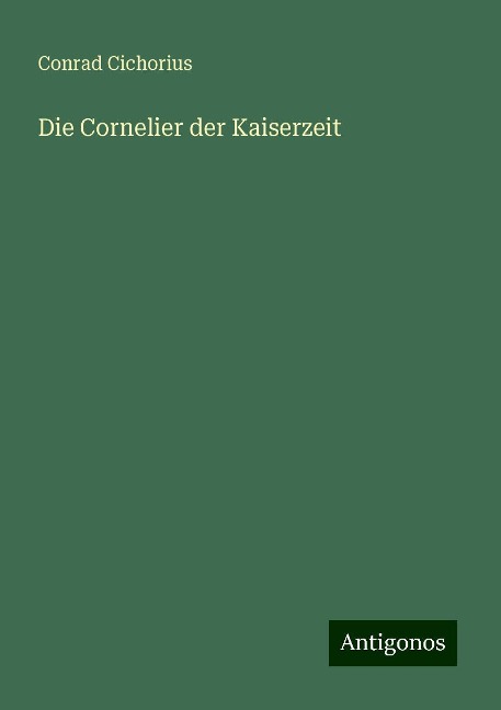 Die Cornelier der Kaiserzeit - Conrad Cichorius
