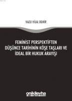 Feminist Perspektiften Düsünce Tarihinin Köse Taslari ve Ideal Bir Hukuk Arayisi - Nazli Hilal Demir