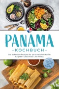 Panama Kochbuch: Die leckersten Rezepte der panamaischen Küche für jeden Geschmack und Anlass - inkl. Brotrezepten, Streetfood, Dips & Getränken - Alina Herrera