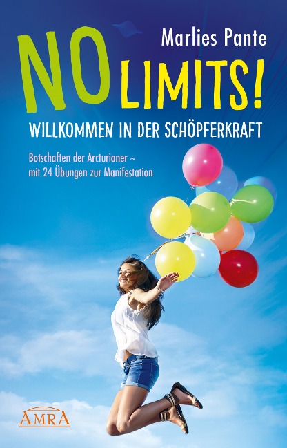 NO LIMITS! WILLKOMMEN IN DER SCHÖPFERKRAFT: Botschaften der Arcturianer - mit 24 Übungen zur Manifestation - Marlies Pante