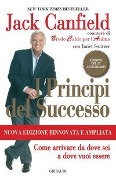 Cover-Bild zum Titel 'I principi del successo. Come arrivare da dove sei a dove vuoi essere' von 'Jack Canfield'