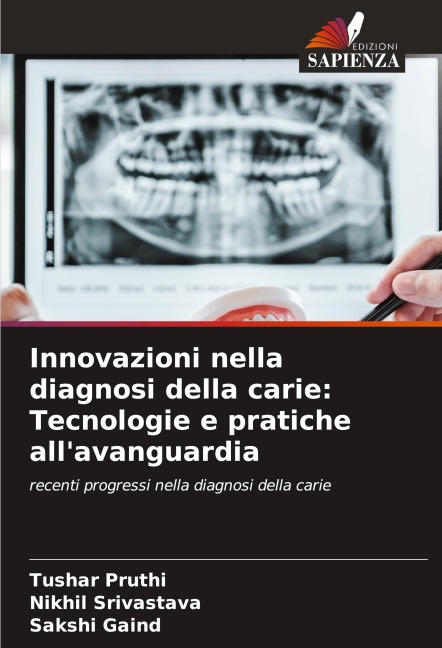 Innovazioni nella diagnosi della carie: Tecnologie e pratiche all'avanguardia - Tushar Pruthi, Nikhil Srivastava, Sakshi Gaind