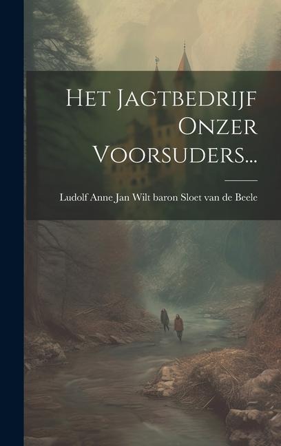 Het Jagtbedrijf Onzer Voorsuders... - 