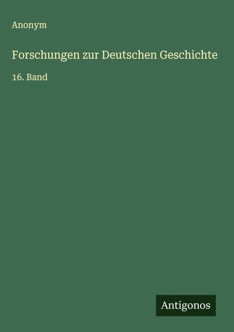 Forschungen zur Deutschen Geschichte - Anonym