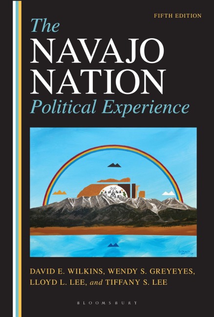 The Navajo Nation Political Experience - David E. Wilkins, Wendy Greyeyes, Tiffany S. Lee, Lloyd L. Lee
