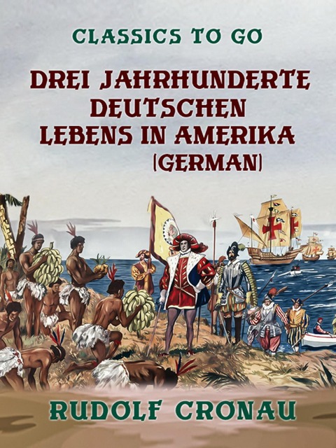 Drei Jahrhunderte deutschen Lebens in Amerika - Rudolf Cronau