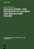 Cover-Bild zum Titel 'Das Schlingen- und Netzmotiv im Glauben und Brauch der Völker' von 'Isidor Scheftelowitz'