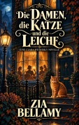 Cover-Bild zum Titel 'Die Damen, die Katze und die Leiche' von 'Zia Bellamy'