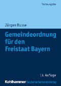 Gemeindeordnung für den Freistaat Bayern - Jürgen Busse