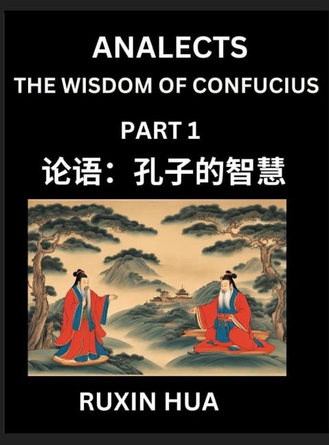 Analects (Part 1) - Discover Chinese Language and Culture by Learning Ancient Chinese of Confucian Philosophy, A Beginners to Mandarin Chinese, Easy Lessons on the Wisdom of Confucius, Simplified Characters with English for Chinese Reading Practice - Jiali Fan