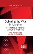 Cover-Bild zum Titel 'Debating the War in Ukraine' von 'Tuomas Forsberg, Heikki Patomäki'