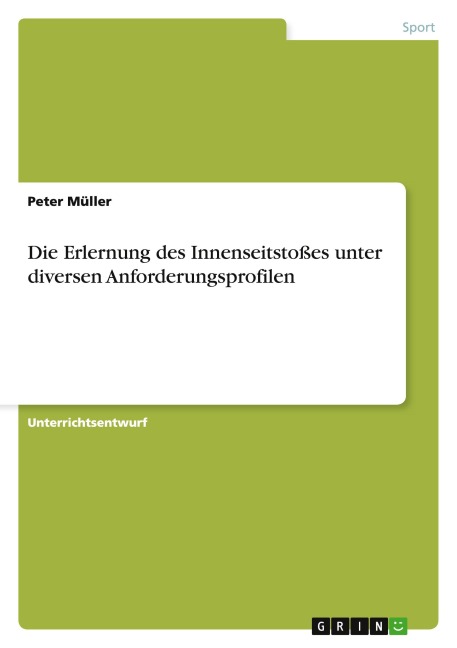 Die Erlernung des Innenseitstoßes unter diversen Anforderungsprofilen - Peter Müller