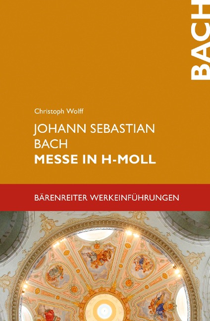 Johann Sebastian Bach. Messe in h-Moll BWV 232 - Christoph Wolff