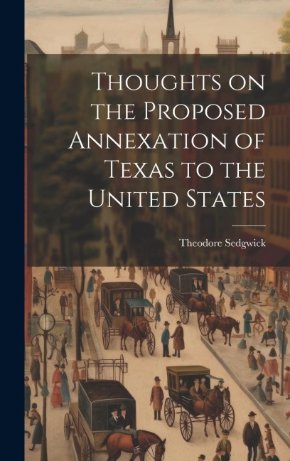 Thoughts on the Proposed Annexation of Texas to the United States - Theodore Sedgwick