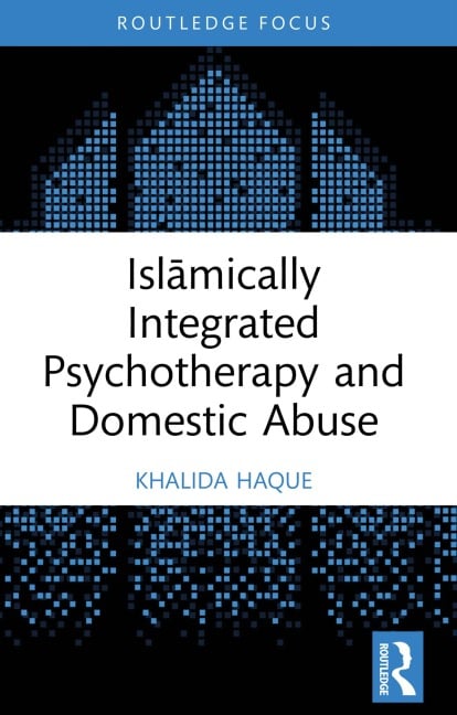 Islamically Integrated Psychotherapy and Domestic Abuse - Khalida Haque