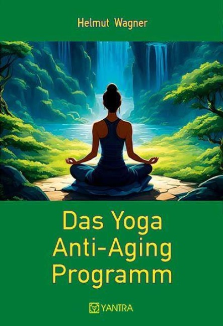 Das Yoga Anti-Aging Programm - Helmut Wagner