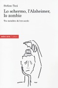 Cover-Bild zum Titel 'Lo schermo, l'Alzheimer, lo Zombie. Tre metafore del XXI secolo' von 'Stefano Tani'