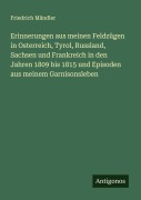 Cover-Bild zum Titel 'Erinnerungen aus meinen Feldzügen in Osterreich, Tyrol, Russland, Sachsen und Frankreich in den Jahren 1809 bis 1815 und Episoden aus meinem Garnisonsleben' von 'Friedrich Mändler'