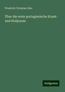 Über die erste portugiesische Kunst- und Hofpoesie - Friedrich Christian Diez