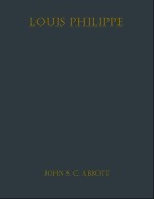 Cover-Bild zum Titel 'Louis Philippe' von 'John S. C. Abbott'