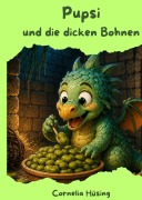 Cover-Bild zum Titel 'Pupsi und die dicken Bohnen' von 'Cornelia Hüsing'