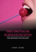 Cover-Bild zum Titel 'Drei Erotische Kurzgeschichten für Männer und Frauen' von 'Leona Diehl'