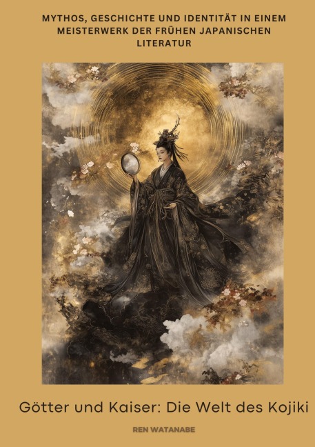 Götter und Kaiser: Die Welt des Kojiki - Ren Watanabe