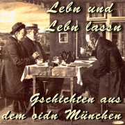 Cover-Bild zum Titel 'Lebn und Lebn lassn - Gschichten aus dem oidn München' von 'Julius Kreis'