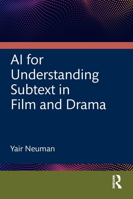 AI for Understanding Subtext in Film and Drama - Yair Neuman