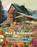 Cover-Bild zum Titel 'Berg huizen Kleurboek voor natuur- en architectuurliefhebbers Geweldige ontwerpen voor totale ontspanning' von 'Harmony Art'