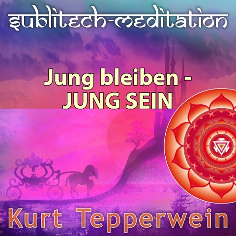 Jung bleiben - Jung sein - Sublitech-Meditation - 