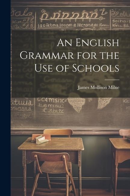 An English Grammar for the Use of Schools - James Mollison Milne