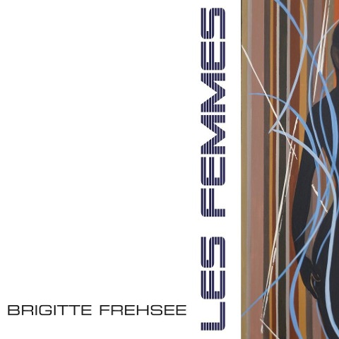 Les Femmes (Bilder 2010-2013) - Brigitte Frehsee