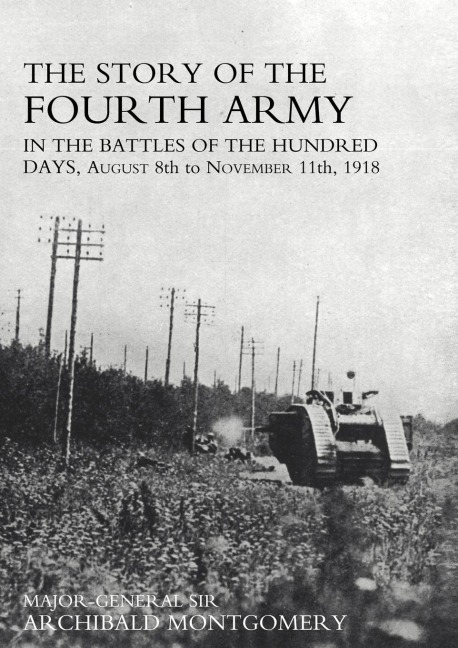 STORY OF THE FOURTH ARMY IN THE BATTLES OF THE HUNDRED DAYS - Major General Archibald Montgomery