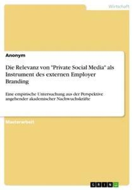 Die Relevanz von "Private Social Media" als Instrument des externen Employer Branding - Anonym