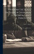 Cover-Bild zum Titel 'Random-exercises In French Grammar, Homonyms And Synonyms: For Advanced Students...' von 'Lucien Boquel'