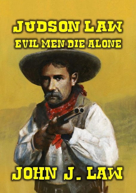 Judson Law - Evil Men Die Alone - John J. Law