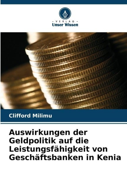 Auswirkungen der Geldpolitik auf die Leistungsfähigkeit von Geschäftsbanken in Kenia - Clifford Milimu