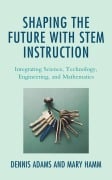 Cover-Bild zum Titel 'Shaping the Future with STEM Instruction' von 'Dennis Adams, Mary Hamm'