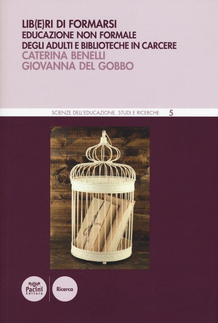 Lib(e)ri di formarsi. Educazione non formale degli adulti e biblioteche in carcere - Caterina Benelli, Giovanna Del Gobbo