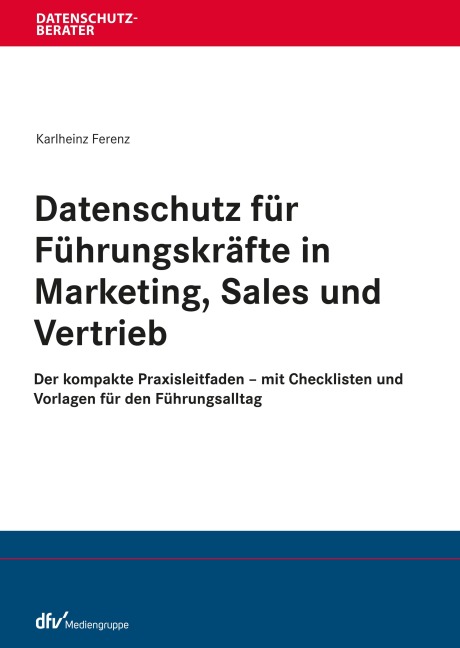 Datenschutz für Führungskräfte in Marketing, Sales und Vertrieb - Karlheinz Ferenz