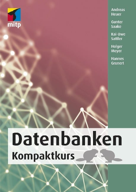 Datenbanken - Andreas Heuer, Gunter Saake, Kai-Uwe Sattler, Holger Meyer, Hannes Grunert