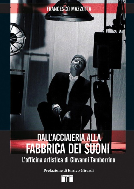 Dall'acciaieria alla fabbrica dei suoni. L'officina artistica di Giovanni Tamborrino - Francesco Mazzotta