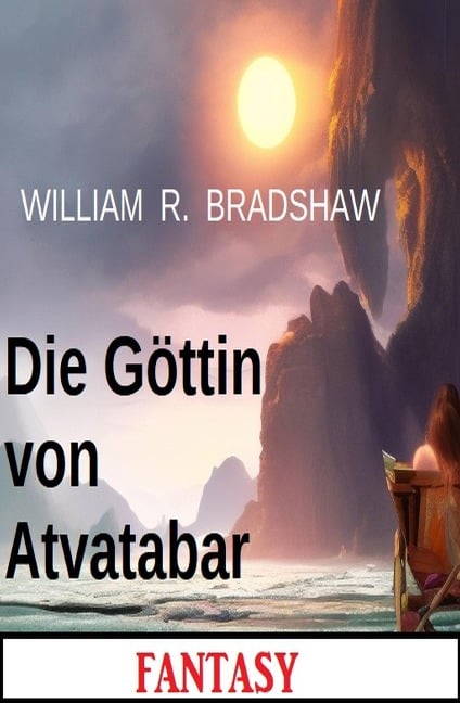 Die Göttin von Atvatabar: Fantasy - William R. Bradshaw
