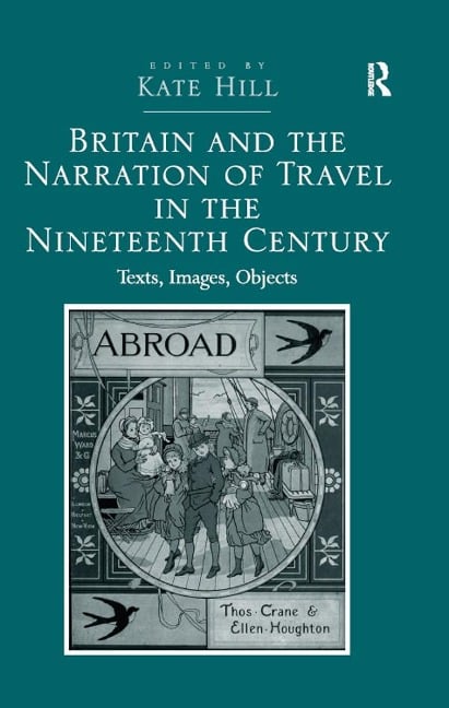 Britain and the Narration of Travel in the Nineteenth Century - Kate Hill